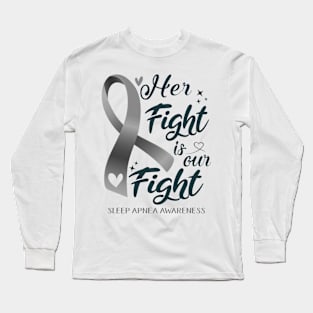 Sleep Apnea Awareness HER FIGHT IS OUR FIGHT Long Sleeve T-Shirt